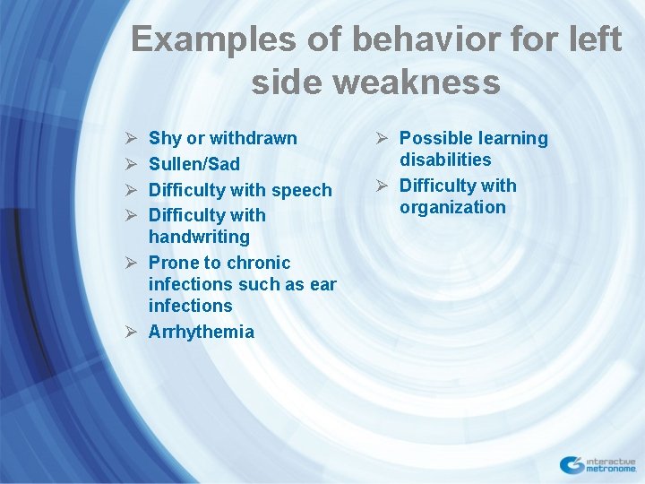 Examples of behavior for left side weakness Ø Ø Shy or withdrawn Sullen/Sad Difficulty