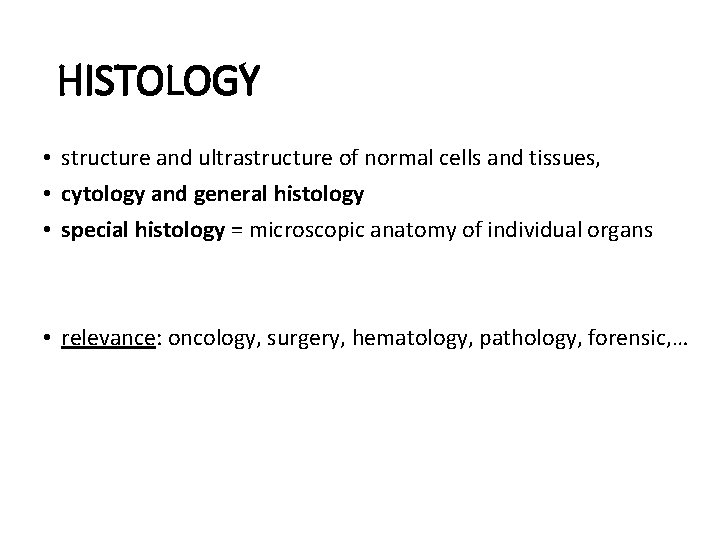 HISTOLOGY • structure and ultrastructure of normal cells and tissues, • cytology and general