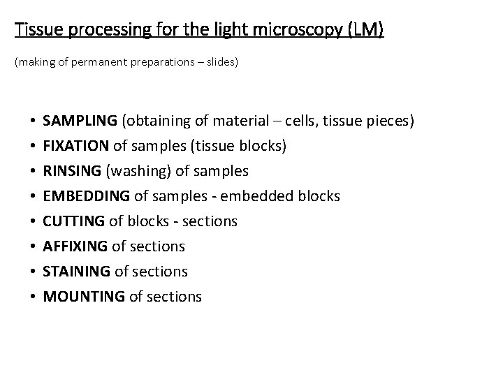 Tissue processing for the light microscopy (LM) (making of permanent preparations – slides) •