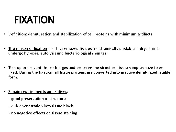 FIXATION • Definition: denaturation and stabilization of cell proteins with minimum artifacts • The