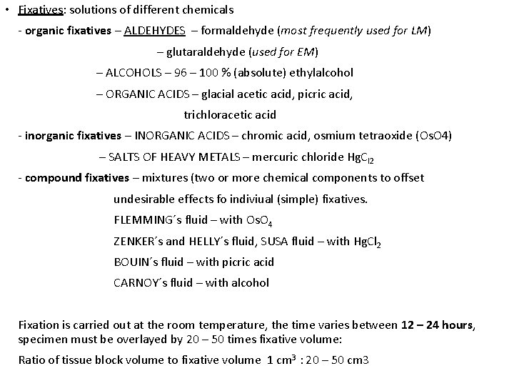  • Fixatives: solutions of different chemicals - organic fixatives – ALDEHYDES – formaldehyde