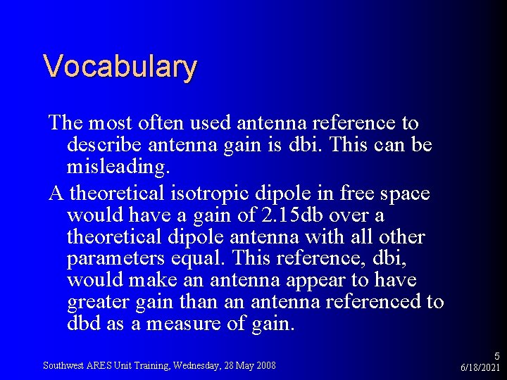 Vocabulary The most often used antenna reference to describe antenna gain is dbi. This