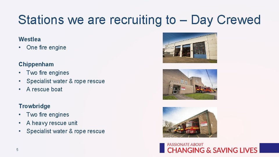 Stations we are recruiting to – Day Crewed Westlea • One fire engine Chippenham