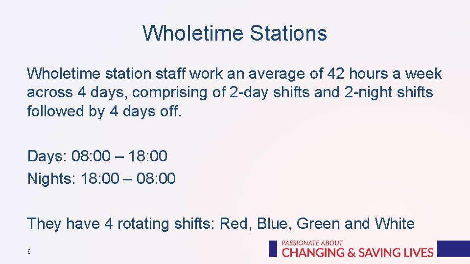 Wholetime Stations Wholetime station staff work an average of 42 hours a week across