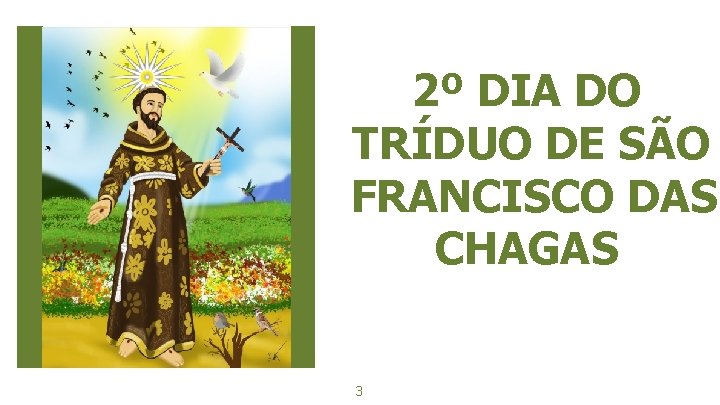 2º DIA DO TRÍDUO DE SÃO FRANCISCO DAS CHAGAS Big concept 3 