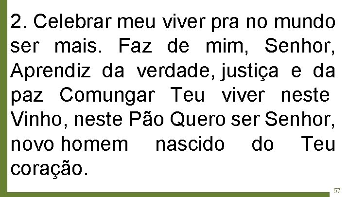 2. Celebrar meu viver pra no mundo ser mais. Faz de mim, Senhor, Aprendiz