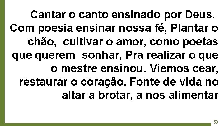 Cantar o canto ensinado por Deus. Com poesia ensinar nossa fé, Plantar o chão,