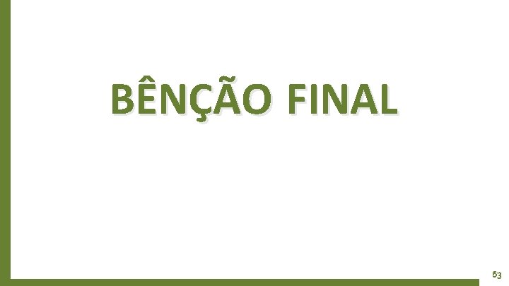 BÊNÇÃO FINAL 63 