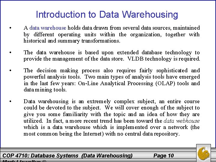 Introduction to Data Warehousing • A data warehouse holds data drawn from several data