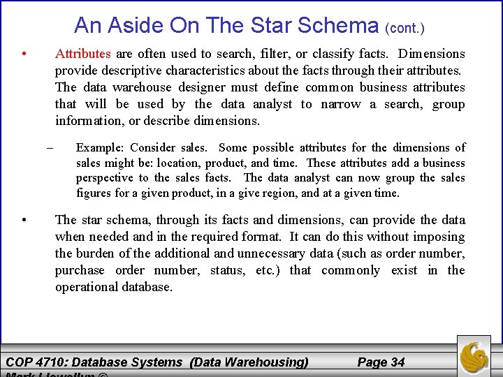 An Aside On The Star Schema (cont. ) • Attributes are often used to