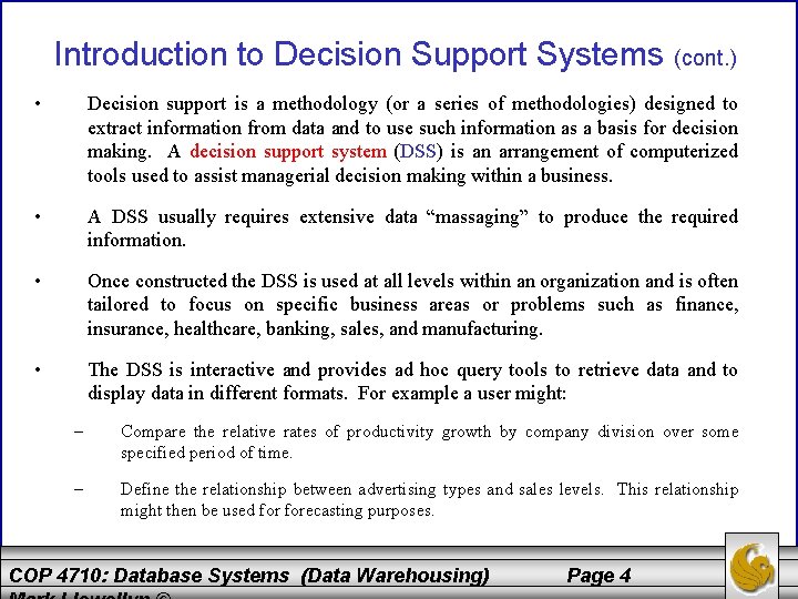 Introduction to Decision Support Systems (cont. ) • Decision support is a methodology (or