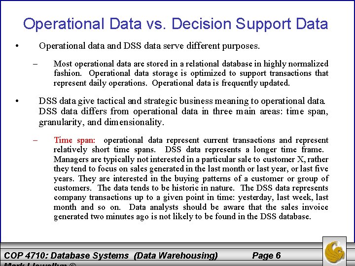 Operational Data vs. Decision Support Data • Operational data and DSS data serve different