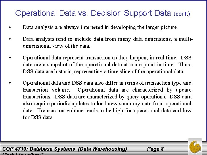 Operational Data vs. Decision Support Data (cont. ) • Data analysts are always interested