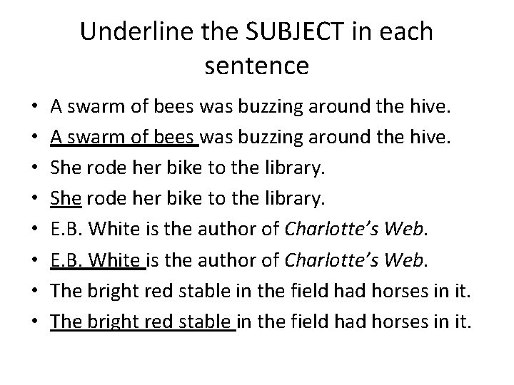 Underline the SUBJECT in each sentence • • A swarm of bees was buzzing