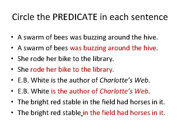 Circle the PREDICATE in each sentence • • A swarm of bees was buzzing