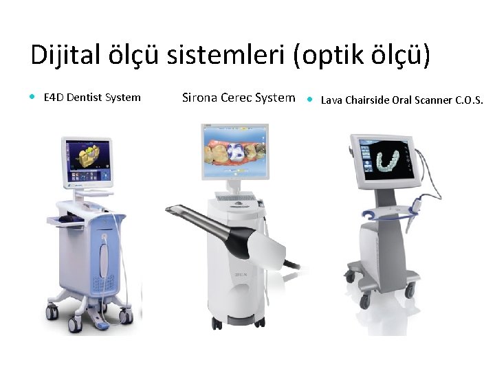Dijital ölçü sistemleri (optik ölçü) E 4 D Dentist System Sirona Cerec System Lava