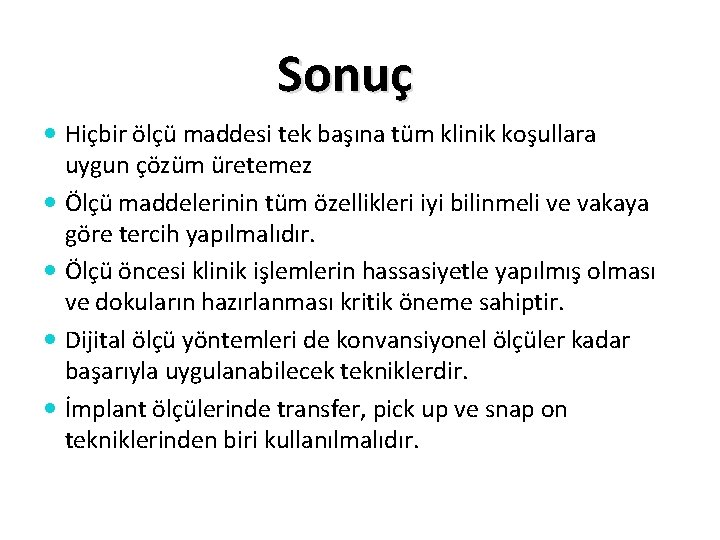 Sonuç Hiçbir ölçü maddesi tek başına tüm klinik koşullara uygun çözüm üretemez Ölçü maddelerinin