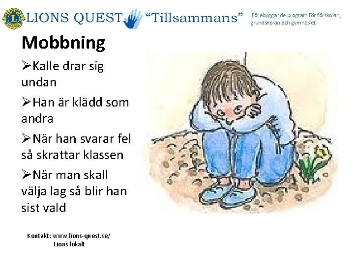 Förebyggande program förskolan, grundskolan och gymnasiet Mobbning ØKalle drar sig undan ØHan är klädd