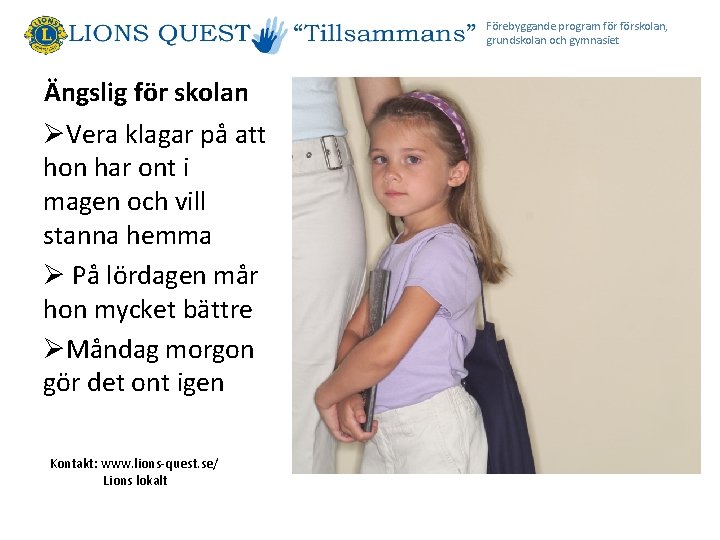 Förebyggande program förskolan, grundskolan och gymnasiet Ängslig för skolan ØVera klagar på att hon