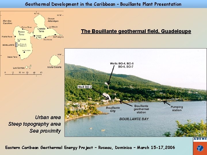 Geothermal Development in the Caribbean – Bouillante Plant Presentation The Bouillante geothermal field, Guadeloupe