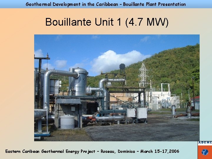 Geothermal Development in the Caribbean – Bouillante Plant Presentation Bouillante Unit 1 (4. 7