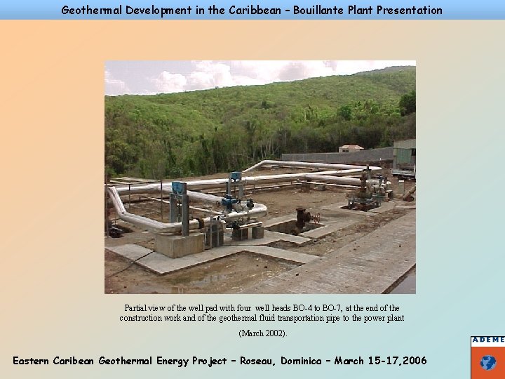 Geothermal Development in the Caribbean – Bouillante Plant Presentation Partial view of the well