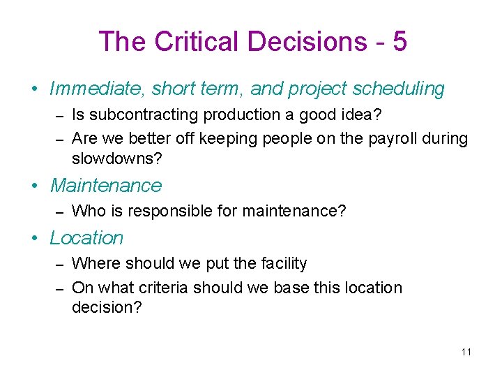 The Critical Decisions - 5 • Immediate, short term, and project scheduling Is subcontracting