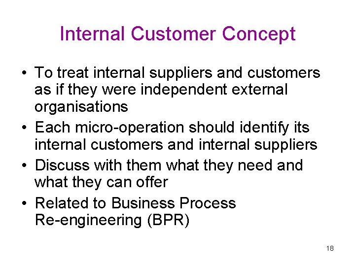 Internal Customer Concept • To treat internal suppliers and customers as if they were