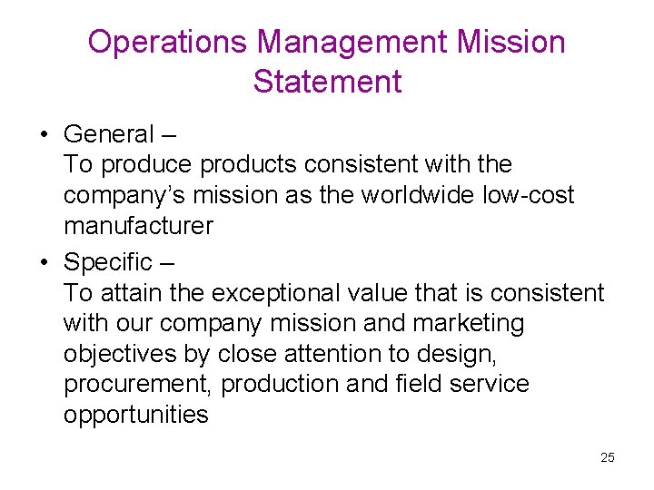 Operations Management Mission Statement • General – To produce products consistent with the company’s