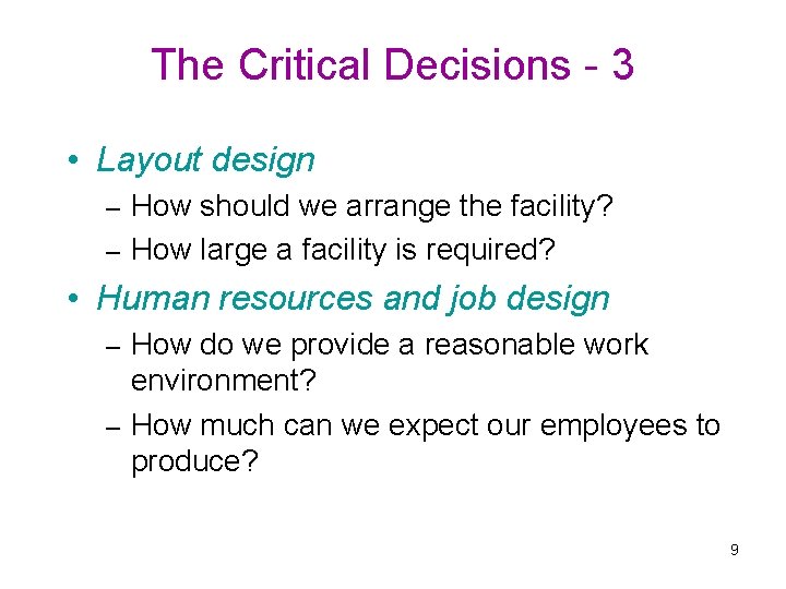 The Critical Decisions - 3 • Layout design How should we arrange the facility?