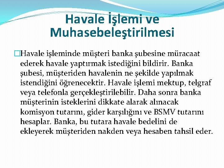 Havale İşlemi ve Muhasebeleştirilmesi �Havale işleminde müşteri banka şubesine müracaat ederek havale yaptırmak istediğini