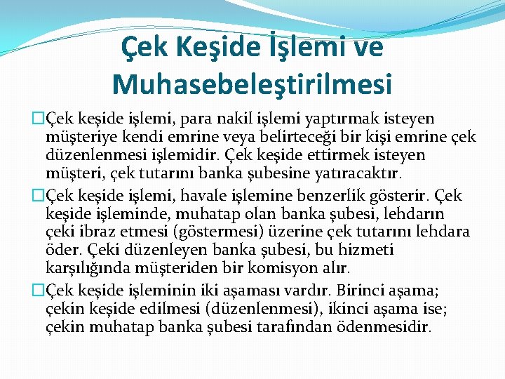 Çek Keşide İşlemi ve Muhasebeleştirilmesi �Çek keşide işlemi, para nakil işlemi yaptırmak isteyen müşteriye