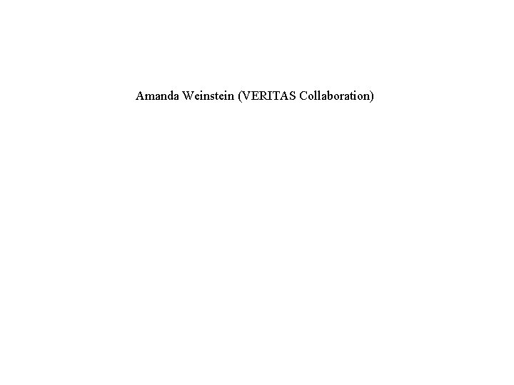 Amanda Weinstein (VERITAS Collaboration) 