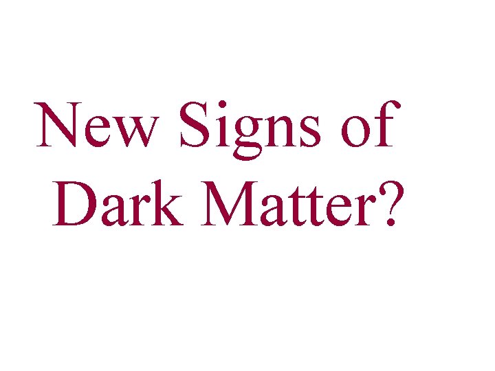New Signs of Dark Matter? 