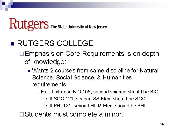 RUTGERS n RUTGERS COLLEGE ¨ Emphasis on Core Requirements is on depth of knowledge: