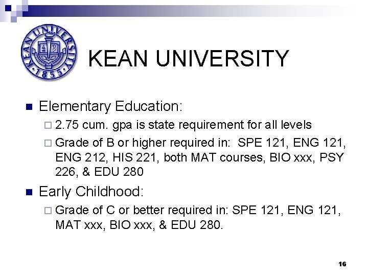 KEAN UNIVERSITY n Elementary Education: ¨ 2. 75 cum. gpa is state requirement for