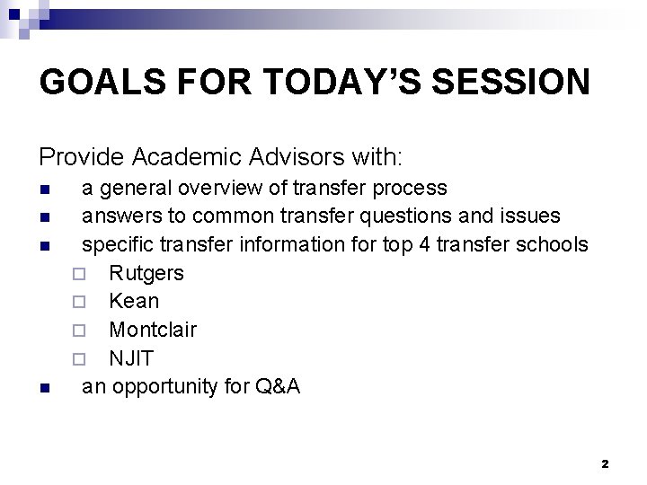 GOALS FOR TODAY’S SESSION Provide Academic Advisors with: n n a general overview of