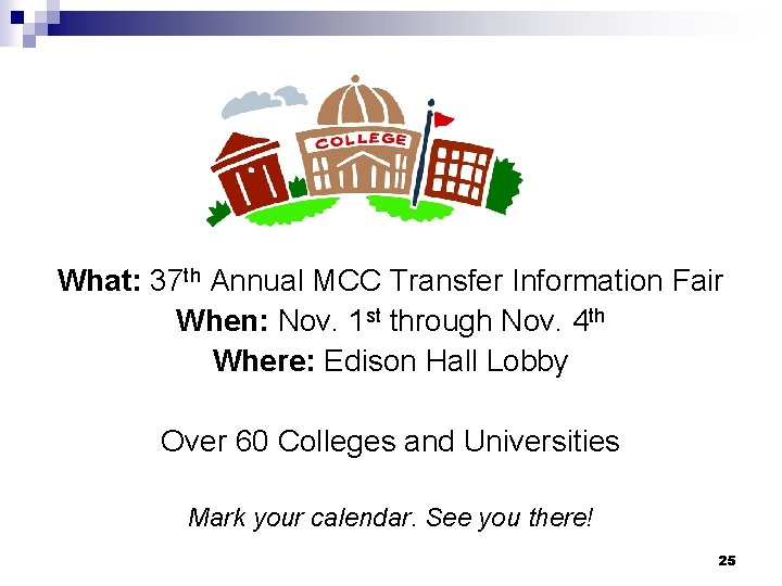 What: 37 th Annual MCC Transfer Information Fair When: Nov. 1 st through Nov.