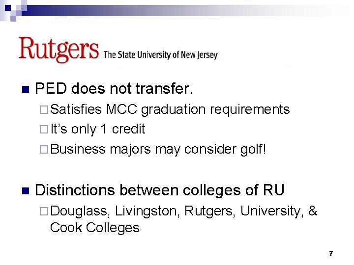 RUTGERS n PED does not transfer. ¨ Satisfies MCC graduation requirements ¨ It’s only