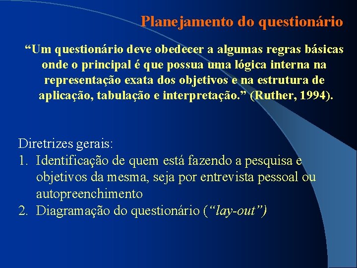 Planejamento do questionário “Um questionário deve obedecer a algumas regras básicas onde o principal