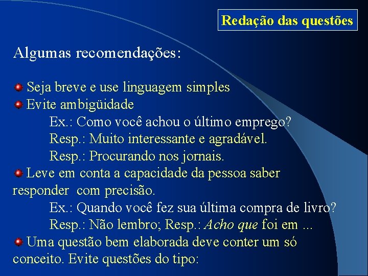 Redação das questões Algumas recomendações: Seja breve e use linguagem simples Evite ambigüidade Ex.