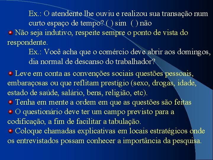 Ex. : O atendente lhe ouviu e realizou sua transação num curto espaço de
