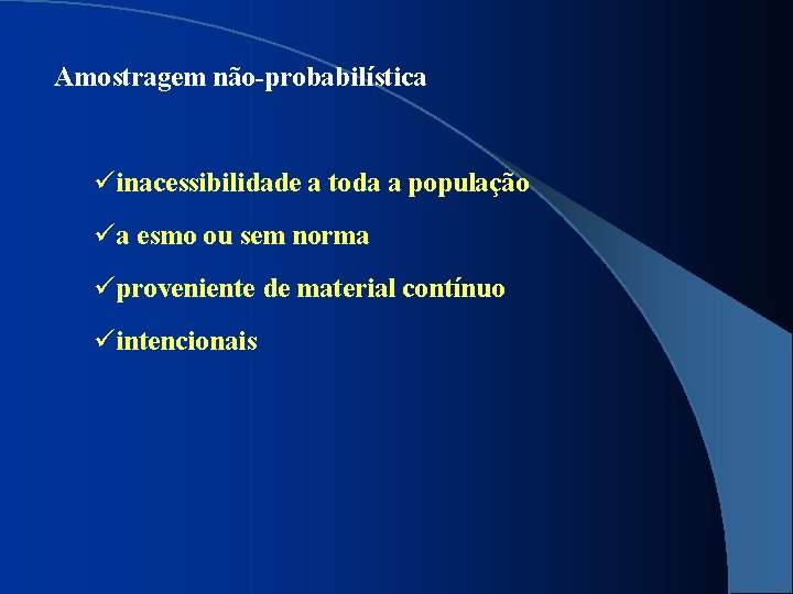 Amostragem não-probabilística üinacessibilidade a toda a população üa esmo ou sem norma üproveniente de