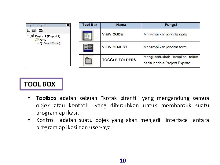TOOL BOX • Toolbox adalah sebuah “kotak piranti” yang mengandung semua objek atau kontrol TOOL BOX • Toolbox adalah sebuah “kotak piranti” yang mengandung semua objek atau kontrol