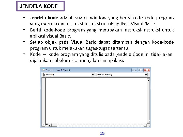 JENDELA KODE • Jendela kode adalah suatu window yang berisi kode-kode program yang merupakan JENDELA KODE • Jendela kode adalah suatu window yang berisi kode-kode program yang merupakan