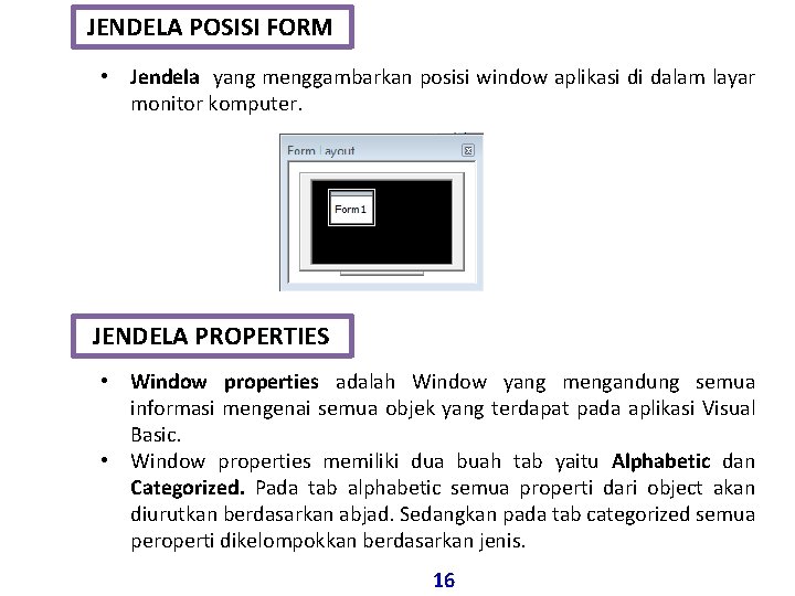 JENDELA POSISI FORM • Jendela yang menggambarkan posisi window aplikasi di dalam layar monitor JENDELA POSISI FORM • Jendela yang menggambarkan posisi window aplikasi di dalam layar monitor