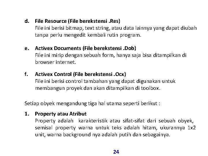 d. File Resource (File berekstensi. Res) File ini berisi bitmap, text string, atau data d. File Resource (File berekstensi. Res) File ini berisi bitmap, text string, atau data