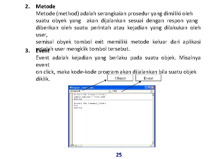 2. Metode (method) adalah serangkaian prosedur yang dimiliki oleh suatu obyek yang akan dijalankan 2. Metode (method) adalah serangkaian prosedur yang dimiliki oleh suatu obyek yang akan dijalankan