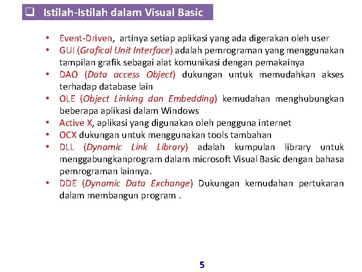 q Istilah-Istilah dalam Visual Basic • Event-Driven, artinya setiap aplikasi yang ada digerakan oleh q Istilah-Istilah dalam Visual Basic • Event-Driven, artinya setiap aplikasi yang ada digerakan oleh