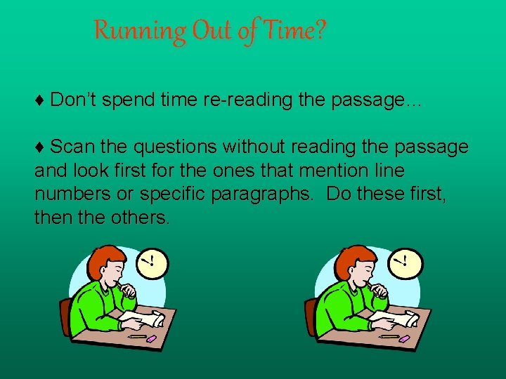 Running Out of Time? ♦ Don’t spend time re-reading the passage… ♦ Scan the